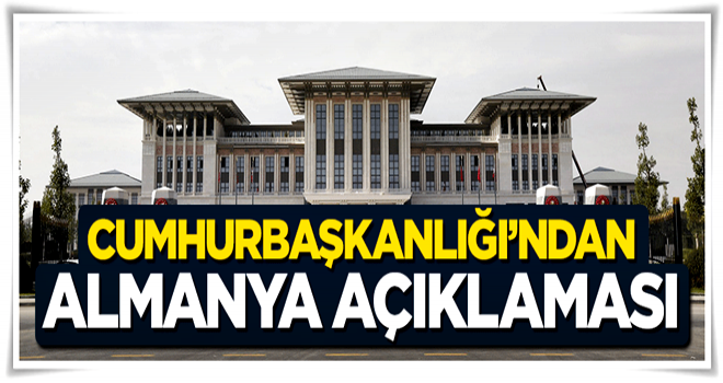 Cumhurbaşkanlığı'ndan Almanya'ya sert tepki!