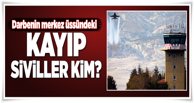 Akıncı'daki kayıp siviller kim? .