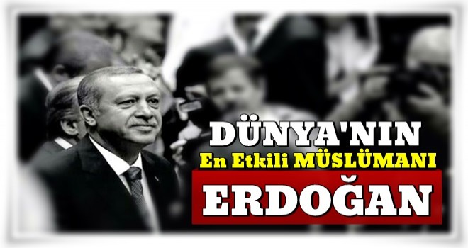 Dünyanın en etkili Müslümanı Erdoğan