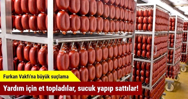 Yardım için et topladılar, sucuk yapıp sattılar!