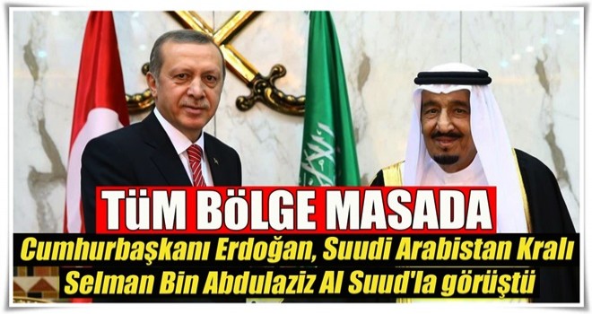 Cumhurbaşkanı Erdoğan, Suudi Arabistan Kralı Selman ile görüştü