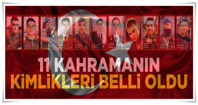 Kahraman şehitlerimizin kimlikleri belli oldu