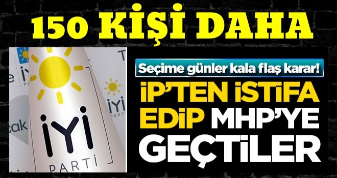 İP'ten istifa eden 150 kişi MHP'ye geçti