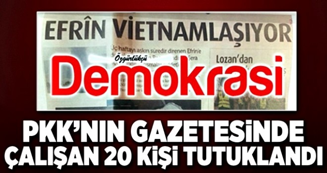 PKK’nın gazetesinde çalışan 20 kişi tutuklandı .