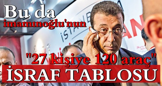 İmamoğlu'nun israf tablosu ortaya çıktı!