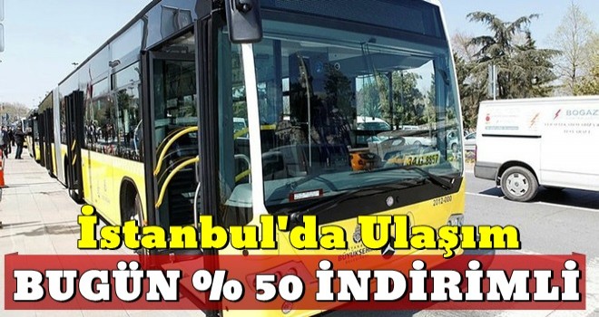 İETT'den müjde: Bugün ulaşım yüzde 50 indirimli!