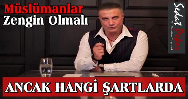 MÜSLÜMANLAR TABİİ Kİ GÜÇLÜ VE ZENGİN OLMALIDIR, ANCAK "NASIL BİR GÜÇ, NASIL BİR ZENGİNLİK?"