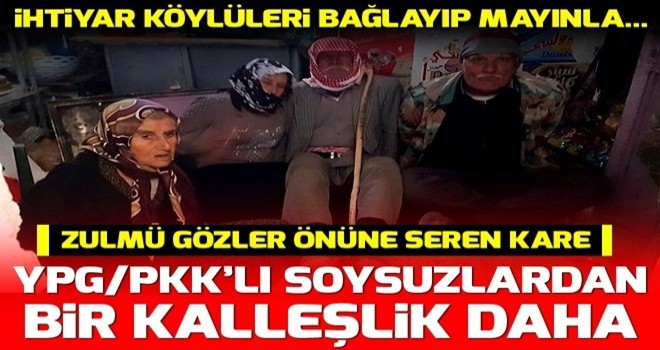 Teröristler ihtiyar köylüleri bağlayıp mayınla tuzakladı .