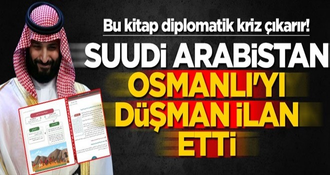 Bu kitap diplomatik kriz çıkarır! Suudi Arabistan Osmanlı'yı düşman ilan etti