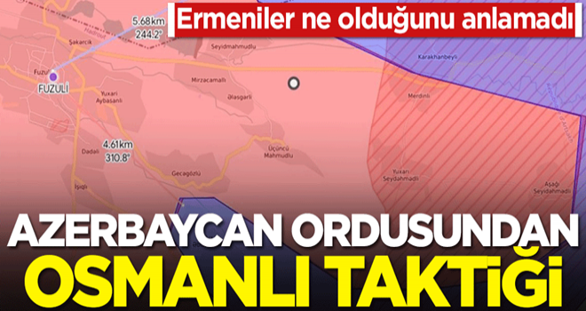 Ermeniler ne olduğunu anlamadı! Azerbaycan ordusundan Osmanlı taktiği