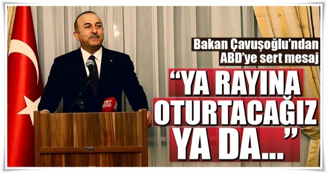 Çavuşoğlu'dan ABD'ye sert mesaj