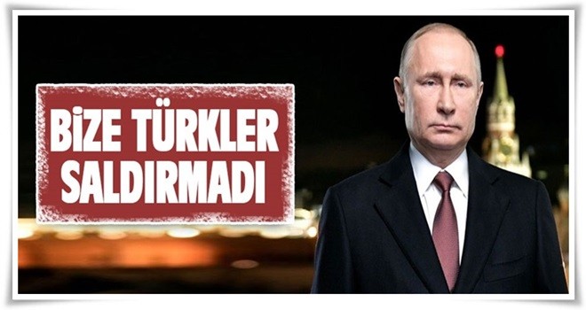 Putin Açıklaması Türkiye'nin Yapılan Saldırı İle İlgisi Yok