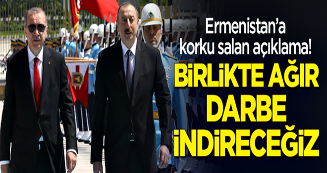 Ermenistan'a korku salan açıklama! "Birlikte ağır darbe indireceğiz!"