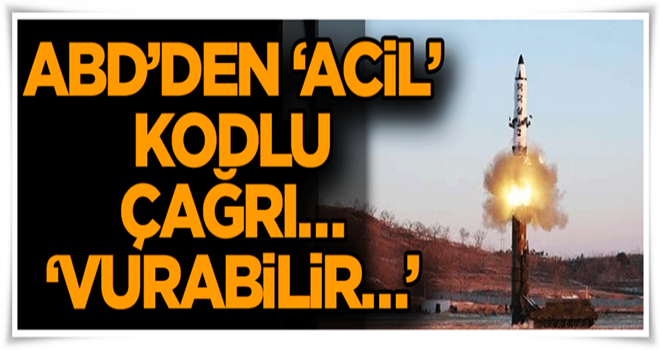 ABD’den ‘acil’ kodlu çağrı… ‘Vurabilir…’