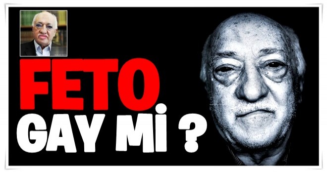 İddianameden çıktı… Fetullah Gülen gay mi?