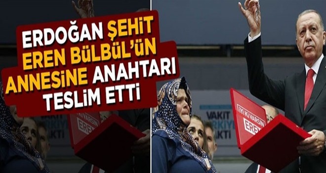 Erdoğan, şehit Eren Bülbül'ün annesine evin anahtarını teslim etti