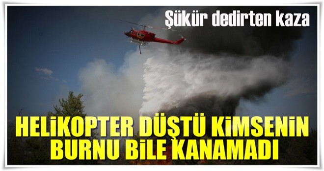 Helikopter düştü tüm ekip kurtuldu