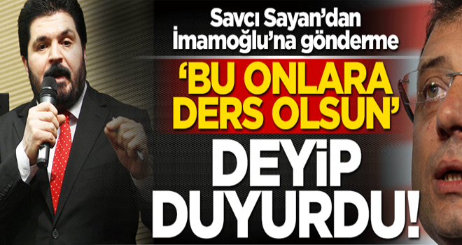 İmamoğlu'na gönderme! Savcı Sayan 'bu onlara ders olsun' deyip duyurdu