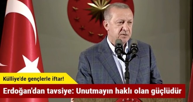 Erdoğan'dan tavsiye: Unutmayın haklı olan güçlüdür