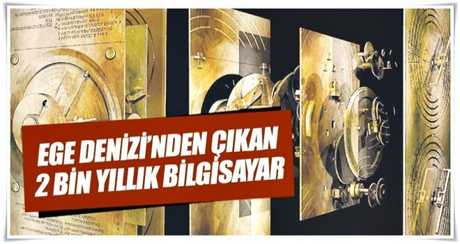 Ege Denizi’nden çıkan 2 bin yıllık bilgisayar