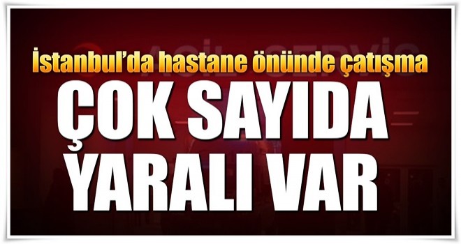 Hastane önünde çatışma, yaralılar var