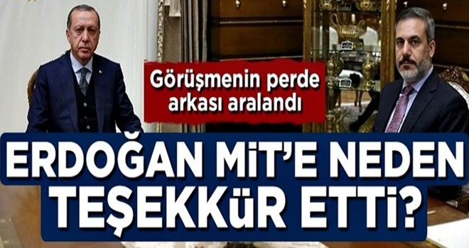 Cumhurbaşkanı Erdoğan MİT'e neden teşekkür etti? Perde arkası aralandı