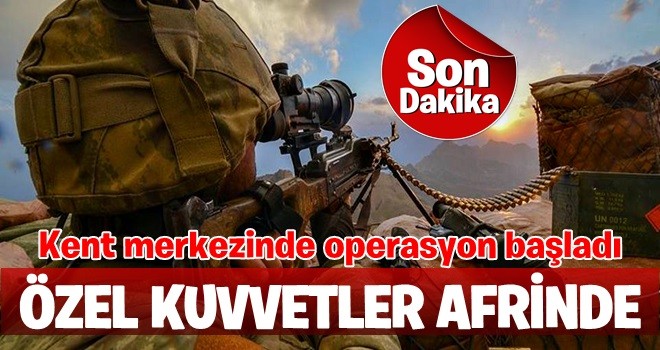 Afrin ilçe merkezinde operasyon başladı!