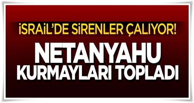 İsrail'de sirenler çalıyor! Netanyahu kurmayları topladı...