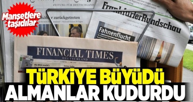 Türkiye büyüdü, Almanlar kudurdu .