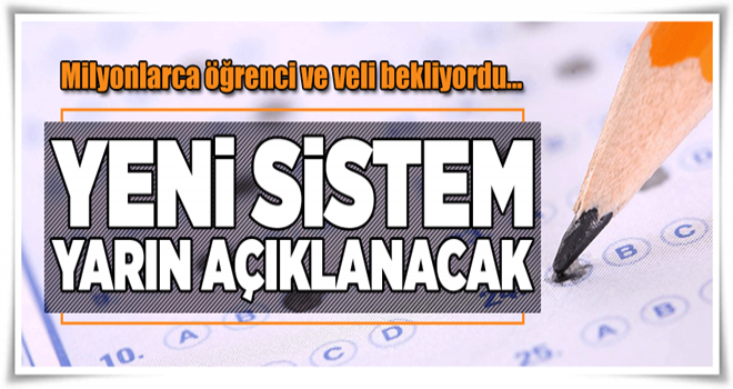 Liseye girişte uygulanacak yeni sistem yarın açıklanacak .