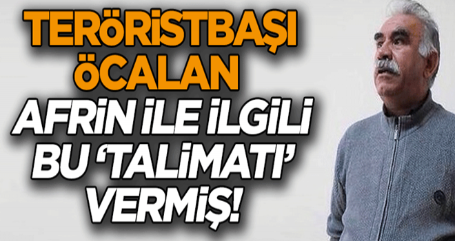 Teröristbaşı Afrin ile ilgili bu ‘talimatı’ vermiş!