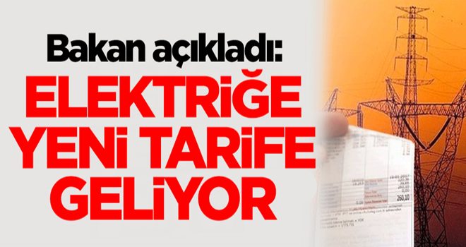 Enerji ve Tabii Kaynaklar Bakanı Fatih Dönmez açıkladı: Elektriğe yeni tarife geliyor