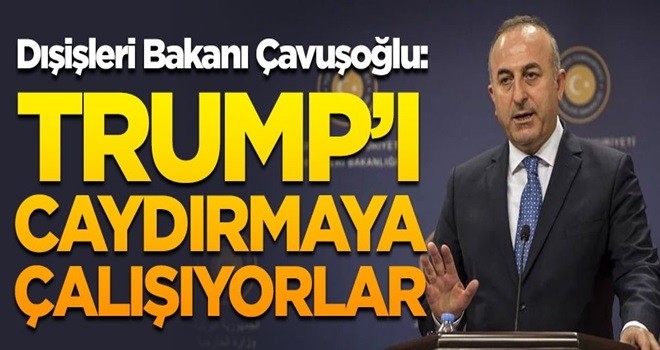 Çavuşoğlu açıkladı! 'Trump'ı caydırmak istiyorlar'