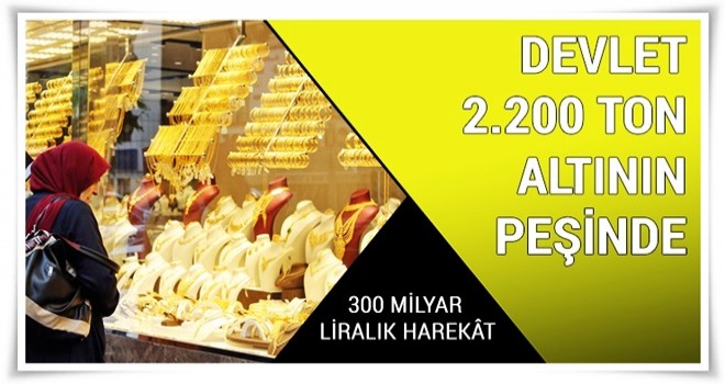 Devlet 2.200 ton altının peşinde