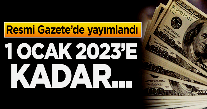 Resmi Gazete'de yayımlandı! 1 Ocak 2023'e kadar...