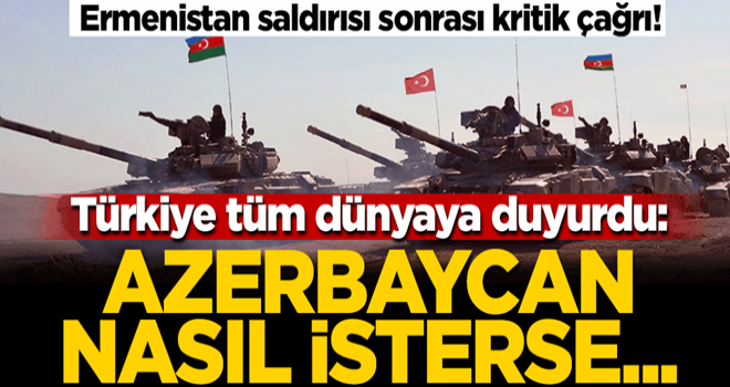 Ermenistan saldırısı sonrası kritik çağrı! Türkiye tüm dünyaya duyurdu: Azerbaycan nasıl isterse...