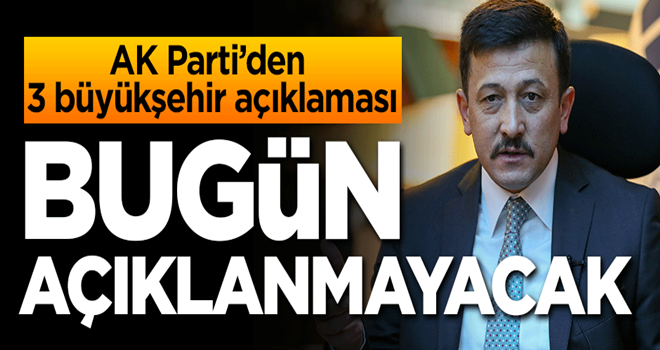 AK Parti'den 3 büyükşehir açıklaması