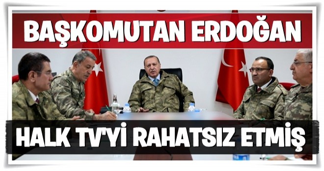 Başkomutan Erdoğan Halk TV’yi rahatsız etmiş !!