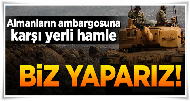 Almanya'nın Leopard ambargosuna karşı yerli hamle!