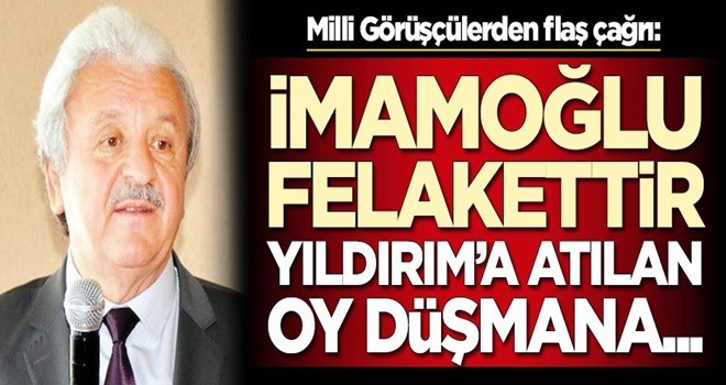 Milli Görüşçülerden flaş 23 Haziran çağrısı: İmamoğlu felakettir, Yıldırım'a atılan oy düşmana...