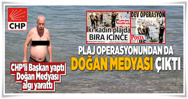 Plaj operasyonundan da Doğan Medyası çıktı .