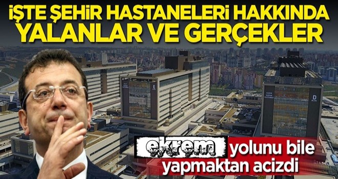 İşte şehir hastaneleri hakkında yalanlar ve gerçekler