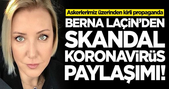 Berna Laçin'den skandal koronavirüs paylaşımı