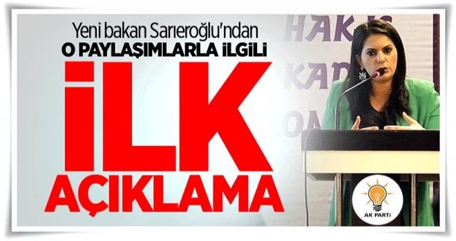 Yeni bakan Sarıeroğlu'ndan o paylaşımlarla ilgili ilk açıklama