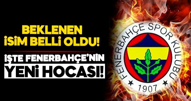 Fenerbahçe'nin yeni hocası belli oldu!