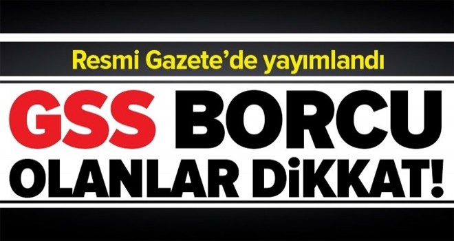 GSS borcu olanlar dikkat! Resmi Gazete'de yayımlandı... .