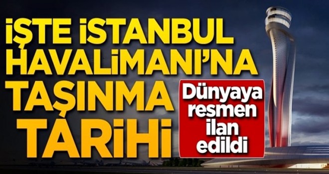 İstanbul Havalimanı'na taşınma tarihi dünyaya ilan edildi!