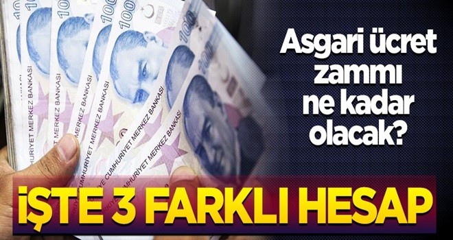 Asgari ücret zammı ne kadar olacak? İşte 3 farklı hesap