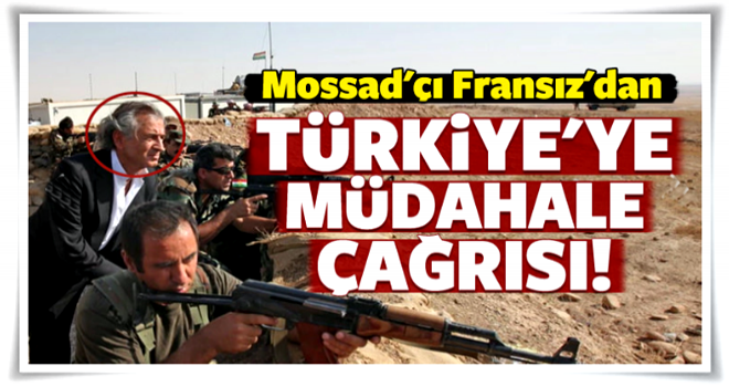 Mossad'çı Fransız'dan Türkiye'ye müdahale çağrısı!