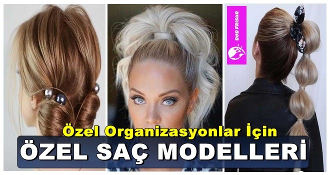 Özel Organizasyonlar İçin Özel Saç Modelleri